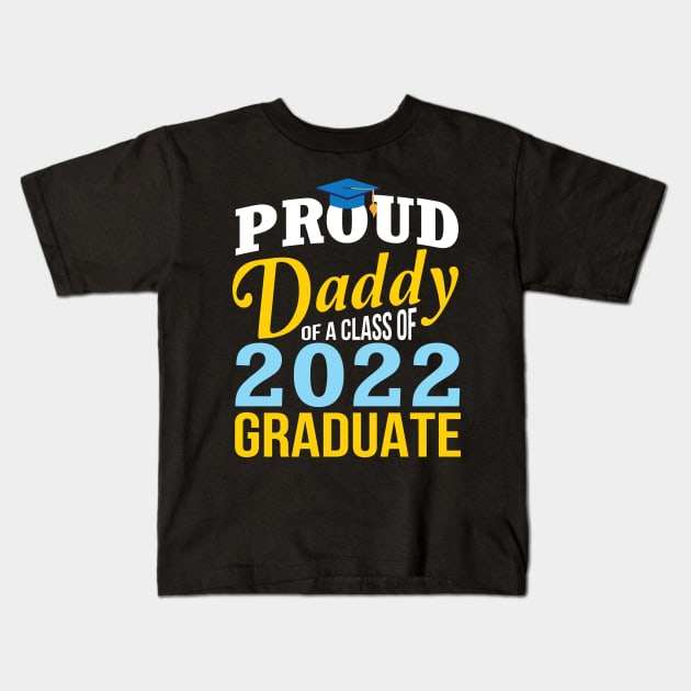 Proud Daddy Of A Class Of 2022 Graduate Happy Senior Father Kids T-Shirt by Cowan79